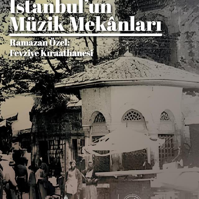 İstanbul'un Müzik Mekânları: 7 Ramazan Özel - Fevziye Kıraathanesi: Osmanlı'nın Kültürel Merkezi
