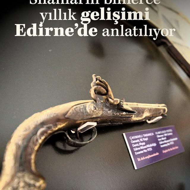 Edirne Türk İslam Eserleri Müzesi’nde Silah Teknolojisi Sergisi Ziyaretçilerini Tarihin Sularına Çıkarıyor